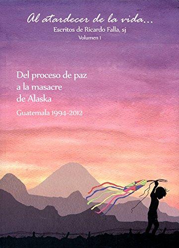 Del proceso de paz a la masacre de Alaska.  Guatemala 1994 – 2012