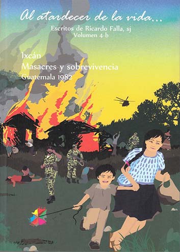 Ixcán. Masacres y sobrevivencia.  Guatemala 1982