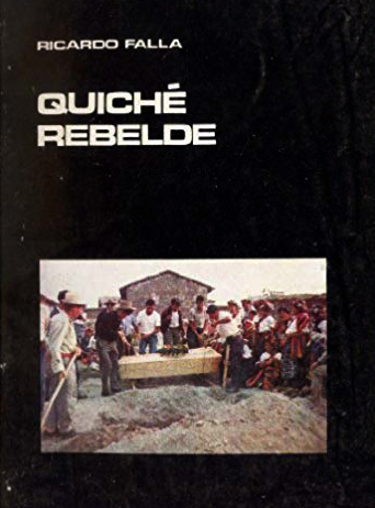 Quiché Rebelde. Estudio de un movimiento de conversión religiosa, rebelde a las creencias tradicionales, en San Antonio Ilotenango, Quiché (1948-1970)